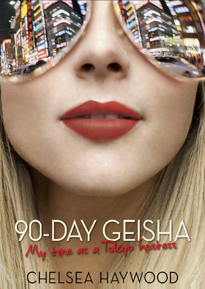 90-DAY GEISHA My Time as a Tokyo Hostess CHELSEA HAYWOOD PEGASUS BOOKS - photo 1