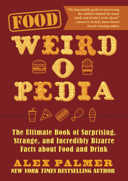 Alex Palmer - Food Weird-o-Pedia: The Ultimate Book of Surprising, Strange, and Incredibly Bizarre Facts about Food and Drink