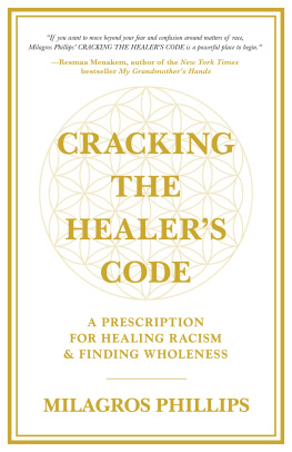 Milagros Phillips Cracking the Healers Code: A Prescription for Healing Racism and Finding Wholeness