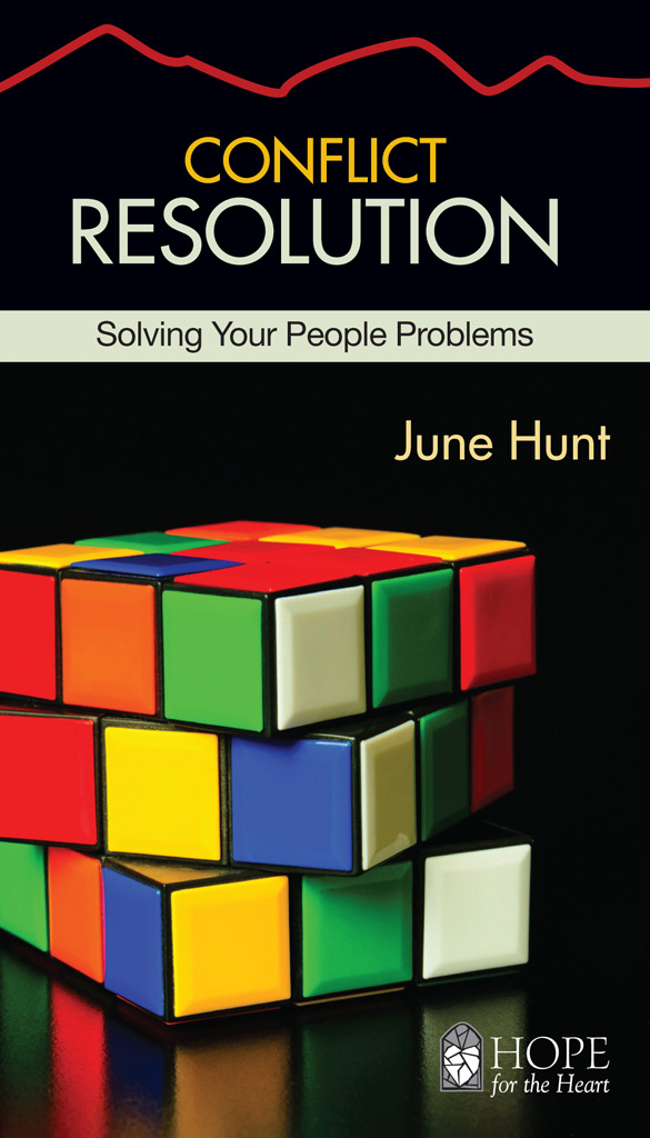 CONFLICT RESOLUTION Solving Your People Problems JUNE HUNT This handy eBook - photo 2