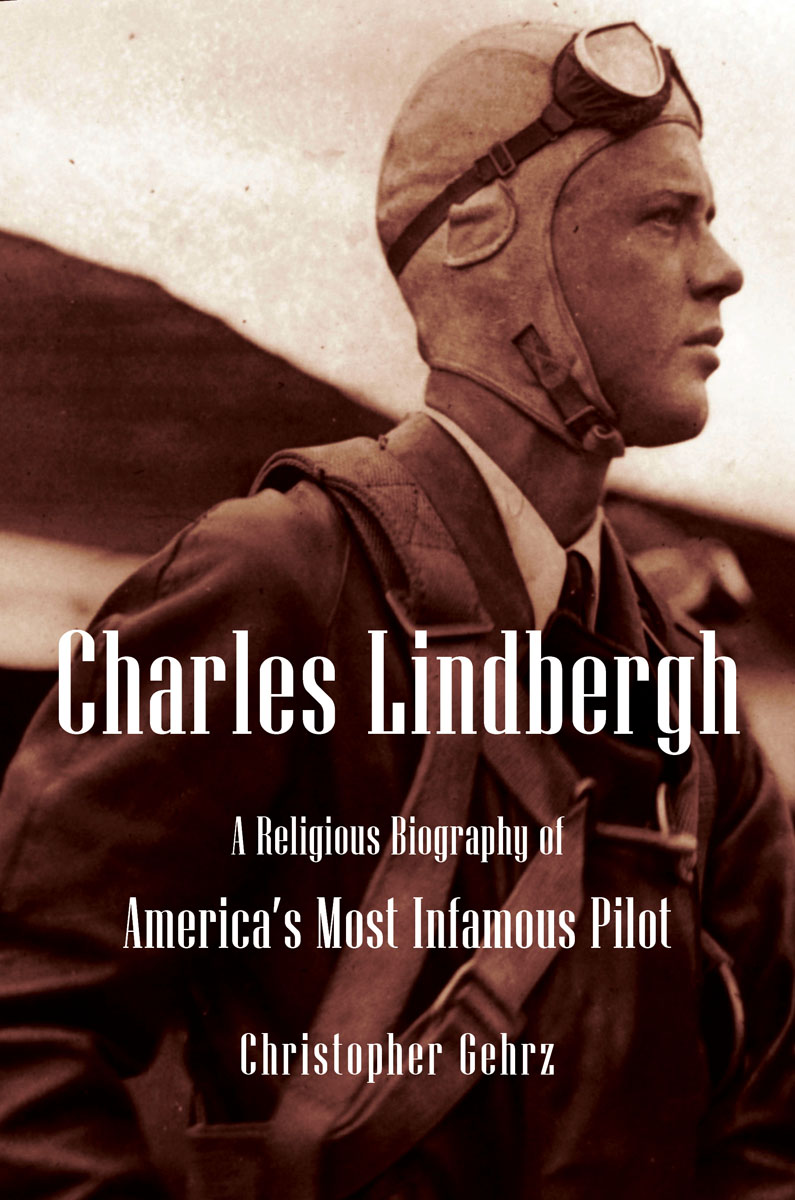 Christopher Gehrzs tough-minded yet open curiosity about Charles Lindberghs - photo 1