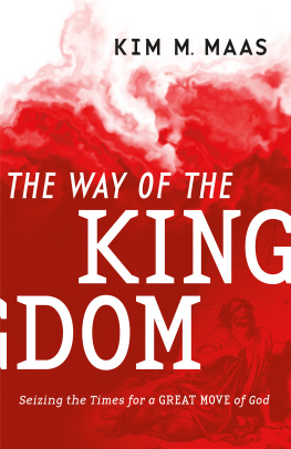 Kim M. Maas The Way of the Kingdom: Seizing the Times for a Great Move of God