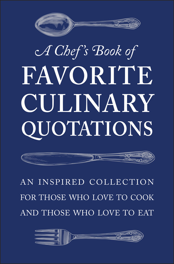 A Chefs Book of FAVORITE CULINARY QUOTATIONS AN INSPIRED COLLECTION FOR T - photo 1