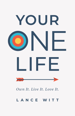 Lance Witt Your One Life: Own It. Live It. Love It.