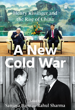 Sanjaya Baru A New Cold War: Henry Kissinger and the Rise of China