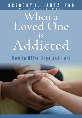Gregory L. Jantz Ph.D. When a Loved One Is Addicted: How to Offer Hope and Help