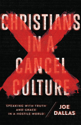 Joe Dallas - Christians in a Cancel Culture: Speaking with Truth and Grace in a Hostile World