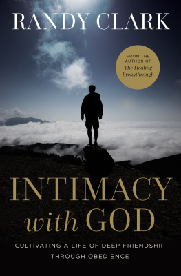 Randy Clark - Intimacy with God: Cultivating a Life of Deep Friendship Through Obedience