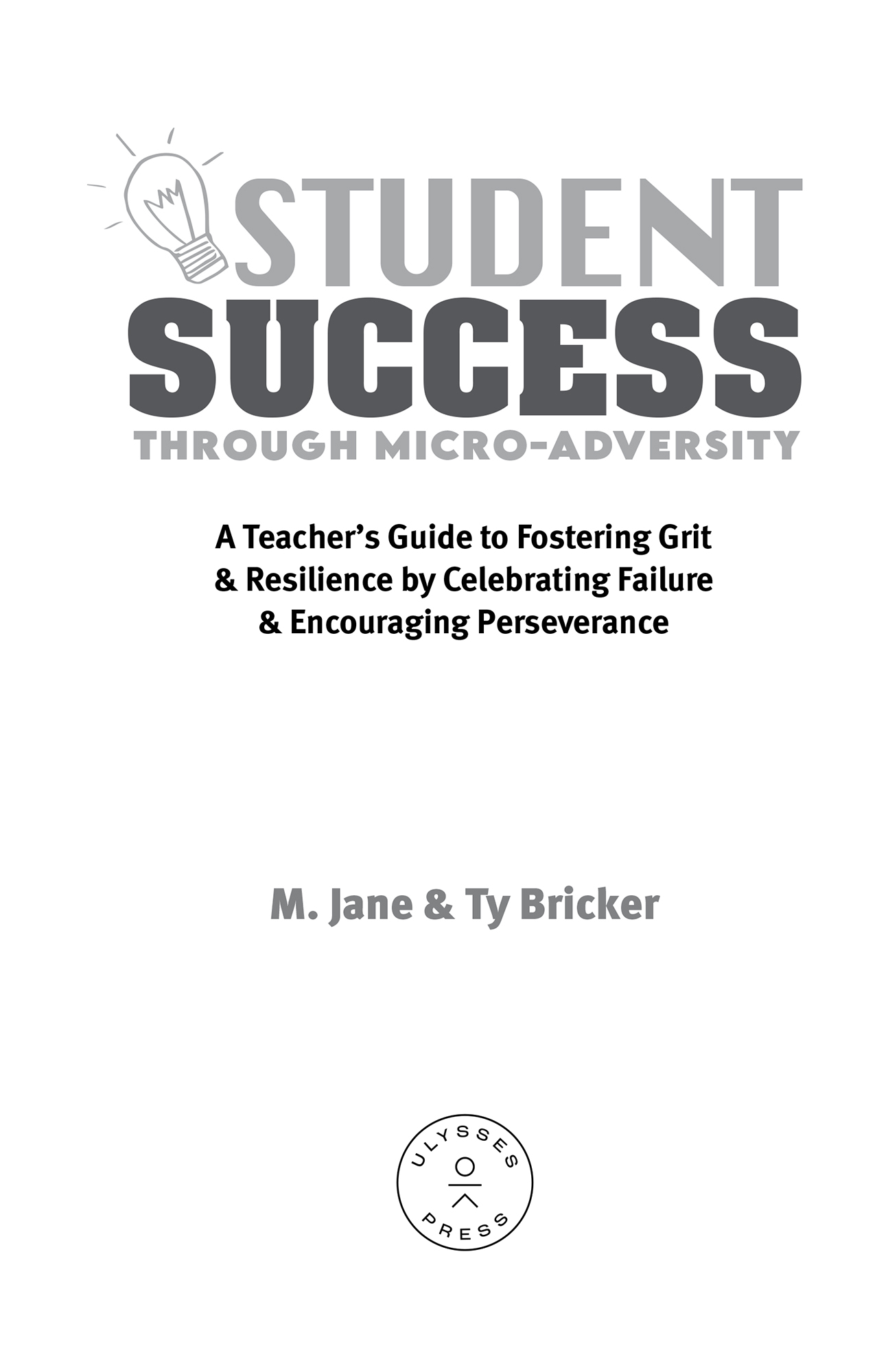 Student Success through Micro-Adversity A Teachers Guide to Fostering Grit and Resilience by Celebrating Failure and Encouraging Perseverance - image 2