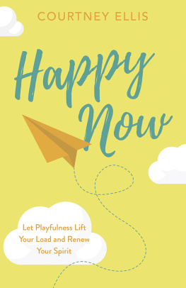 Courtney Ellis Happy Now: Let Playfulness Lift Your Load and Renew Your Spirit