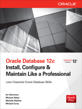 Ian Abramson Oracle Database 12c: Install, Configure & Maintain Like a Professional