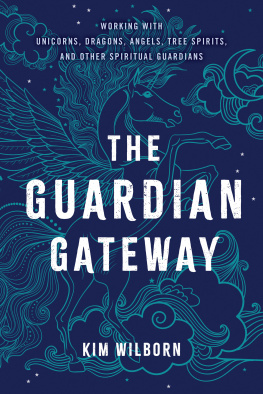 Kim Wilborn - The Guardian Gateway: Working with Unicorns, Dragons, Angels, Tree Spirits, and Other Spiritual Guardians