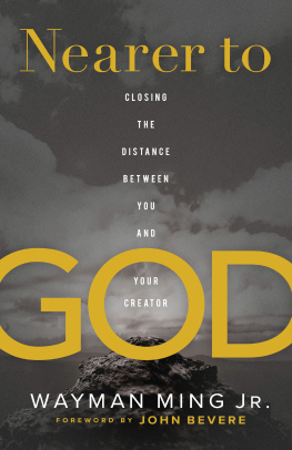 Wayman Jr. Ming - Nearer to God: Closing the Distance Between You and Your Creator