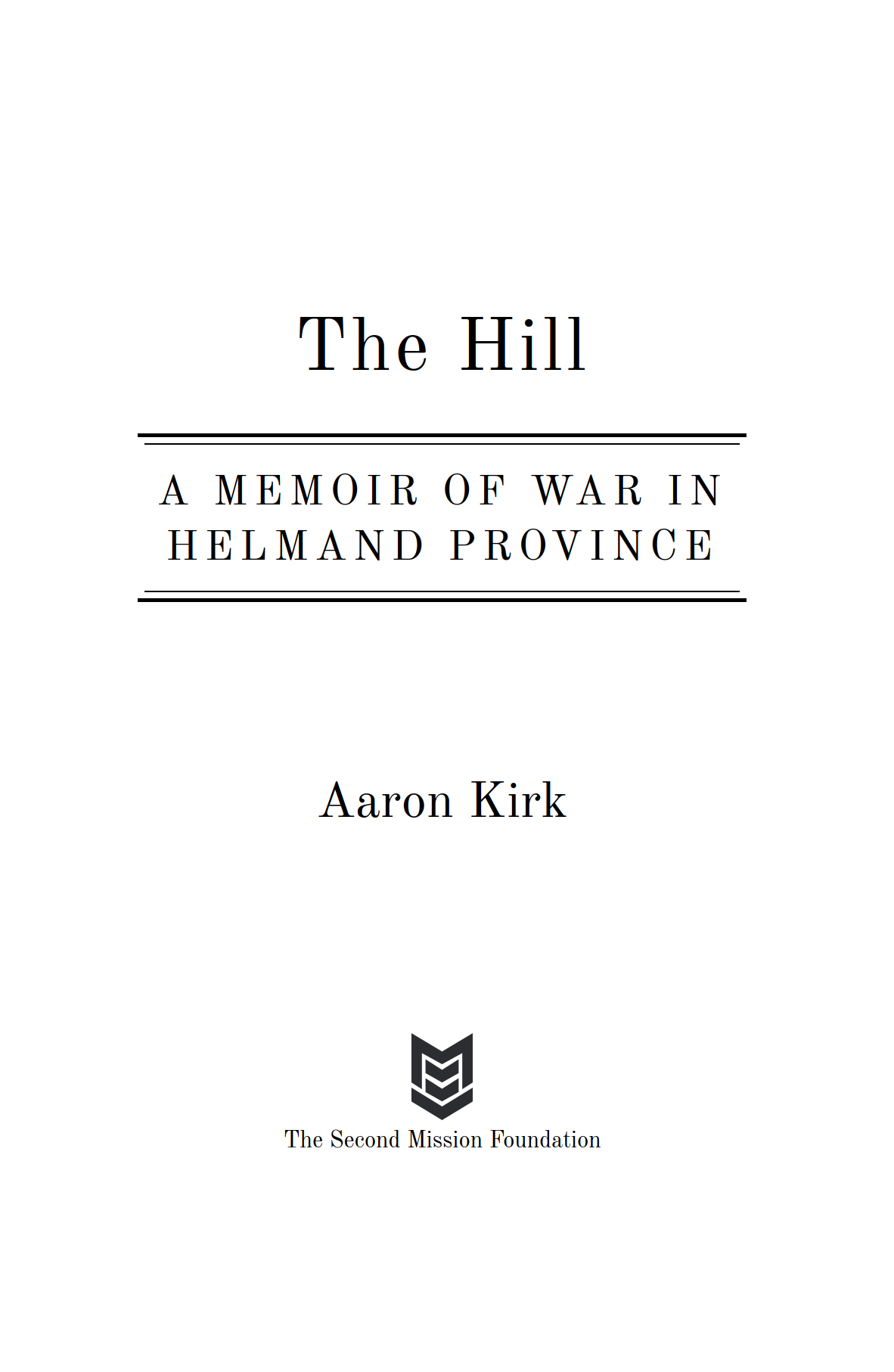 The Hill A Memoir of War in Helmand Province by Aaron Kirk Copyright Aaron - photo 2