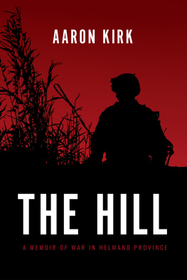 Aaron Kirk - The Hill: A Memoir of War in Helmand Province