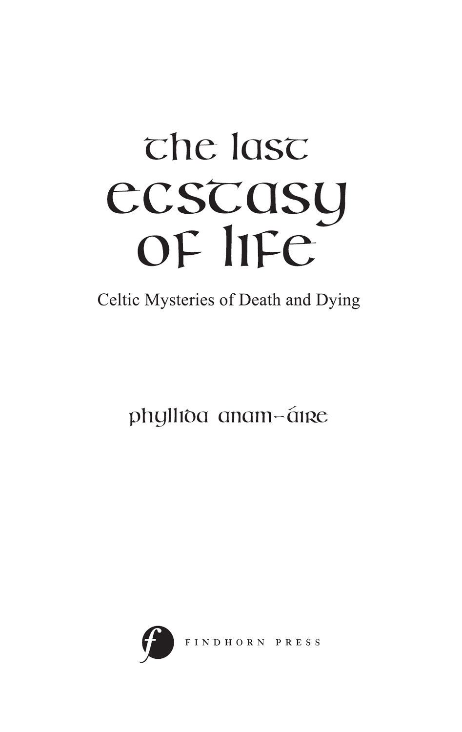 The Last Ecstasy of Life Celtic Mysteries of Death and Dying - image 2