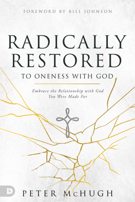 Peter McHugh Radically Restored to Oneness with God: Embrace the Relationship with God You Were Made For