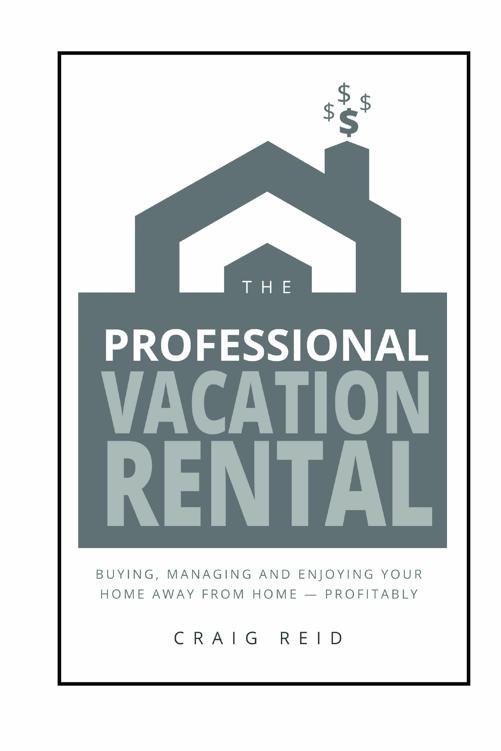 The Professional Vacation Rental Buying Managing and Enjoying Your Home - photo 1