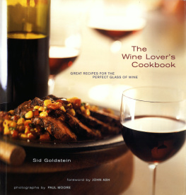 Sid Goldstein The Wine Lovers Cookbook: Great Meals for the Perfect Glass of Wine