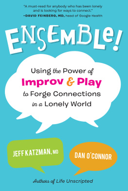 Jeff Katzman M.D. Ensemble!: Using the Power of Improv and Play to Forge Connections in a Lonely World