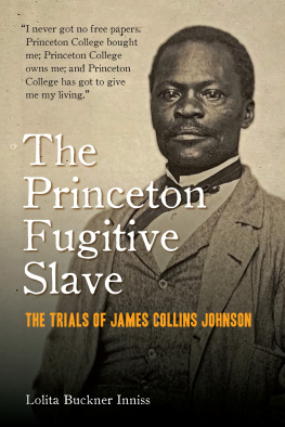 Lolita Buckner Inniss - The Princeton Fugitive Slave: The Trials of James Collins Johnson