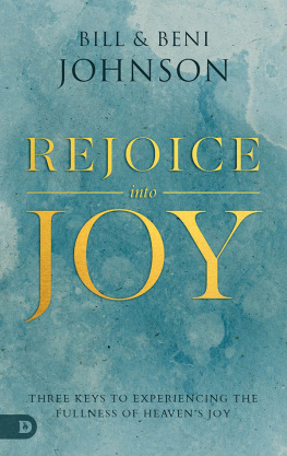 Bill Johnson - Rejoice Into Joy: Three Keys to Experiencing the Fullness of Heavens Joy