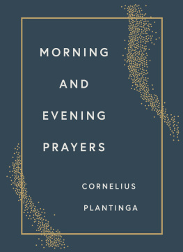 Cornelius Plantinga Morning and Evening Prayers