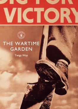 Twigs Way The Wartime Garden: Digging for Victory