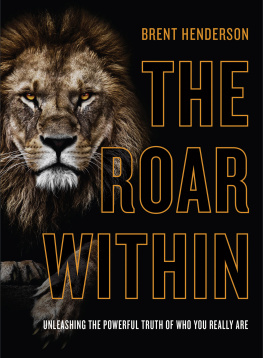 Brent Henderson - The Roar Within: Unleashing the Powerful Truth of Who You Really Are