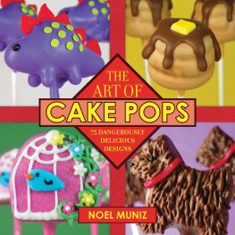 Noel Muniz The Art of Cake Pops: 75 Dangerously Delicious Designs