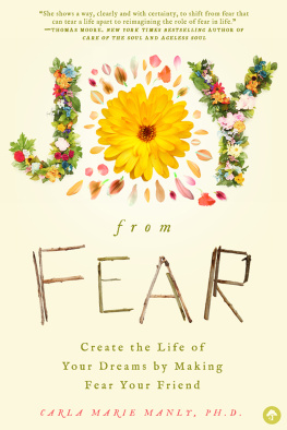 Carla Marie Manly - Joy from Fear: Create the Life of Your Dreams by Making Fear Your Friend