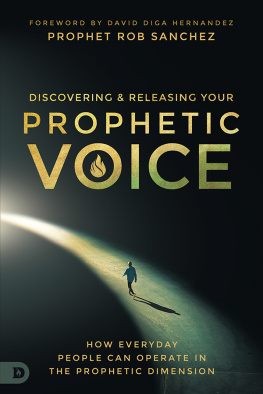 Prophet Rob Sanchez - Discovering and Releasing Your Prophetic Voice: How Everyday People Can Operate in the Prophetic Dimension