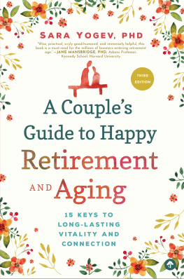 Sara Yogev - A Couples Guide to Happy Retirement and Aging: 15 Keys to Long-Lasting Vitality and Connection