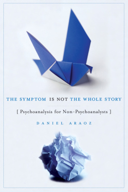 Daniel Araoz - The Symptom Is Not the Whole Story: Psychoanalysis for Non-Psychoanalysts