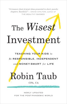 Robin Taub The Wisest Investment: Teaching Your Kids to Be Responsible, Independent and Money-Smart for Life