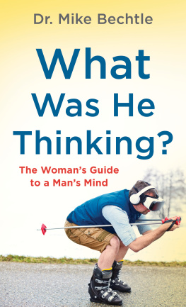 Dr. Mike Bechtle What Was He Thinking?: The Womans Guide to a Mans Mind