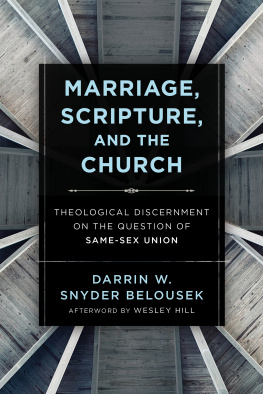 Darrin W. Snyder Belousek Marriage, Scripture, and the Church: Theological Discernment on the Question of Same-Sex Union