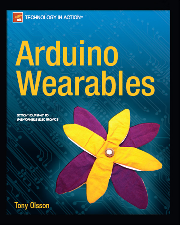 Arduino Wearables Copyright 2012 by Tony Olsson This work is subject to - photo 1