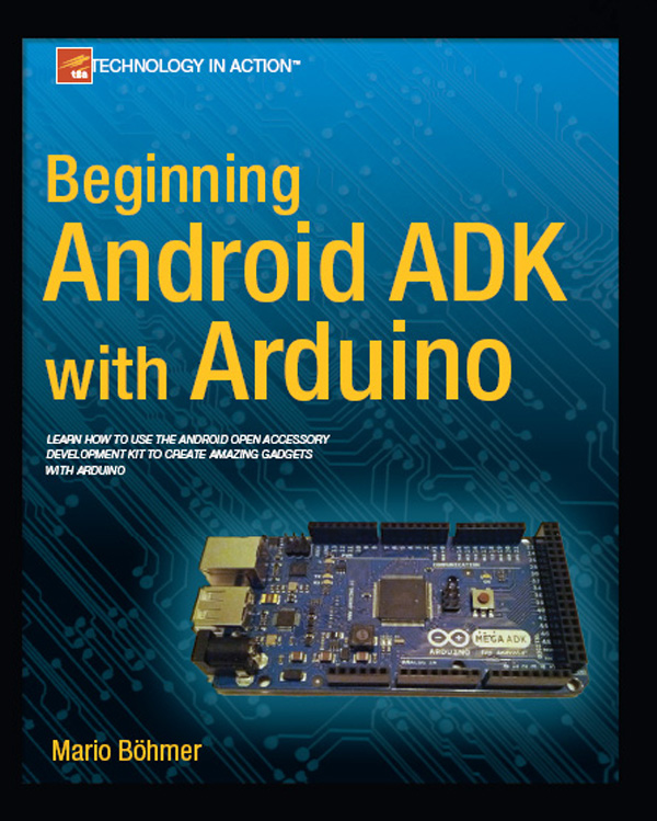 Beginning Android ADK with Arduino Copyright 2012 by Mario Bhmer This work is - photo 1