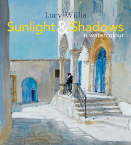 Lucy Willis - Sunlight and Shadows in Watercolour: painting light from interiors to landscapes