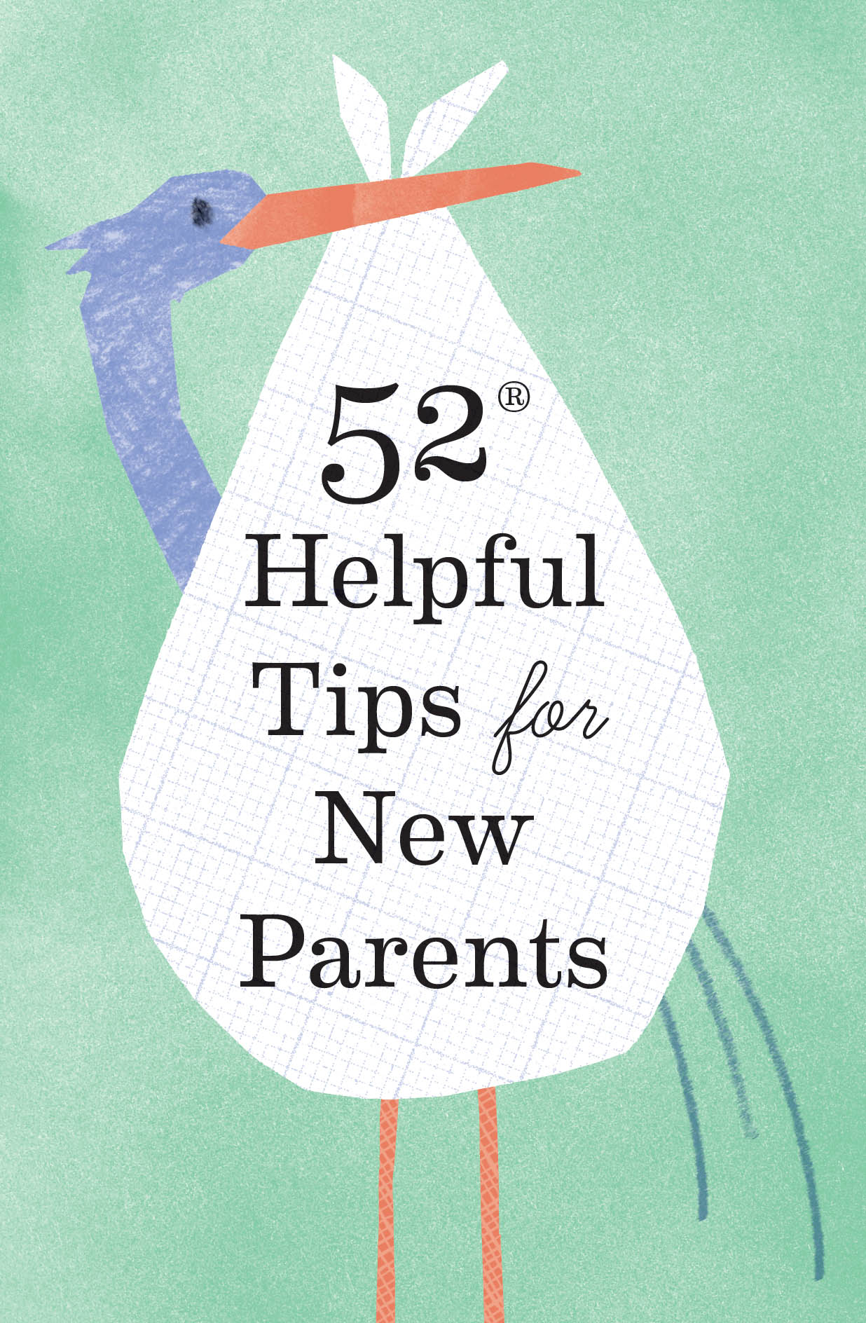 52 Helpful Tips for New Parents Copyright 2021 by Chronicle Books LLC Based - photo 2