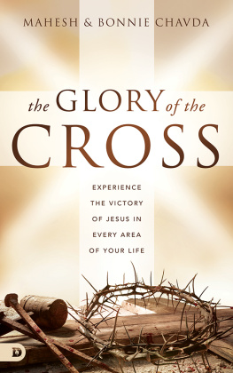 Mahesh Chavda - The Glory of the Cross: Experience the Victory of Jesus in Every Area of Your Life