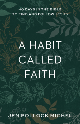 Jen Pollock Michel A Habit Called Faith: 40 Days in the Bible to Find and Follow Jesus