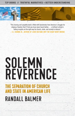 Randall Balmer Solemn Reverence: The Separation of Church and State in American Life