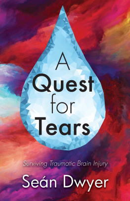 Sean Dwyer - A Quest for Tears: Surviving Traumatic Brain Injury