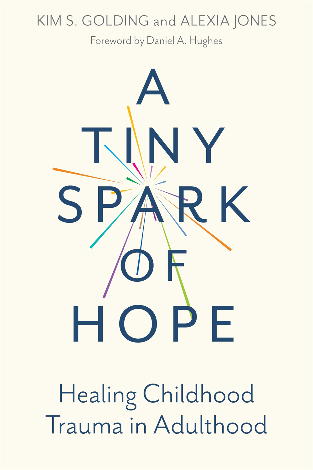 A TINY SPARK OF HOPE Healing Childhood Trauma in Adulthood KIM S GOLDING - photo 1