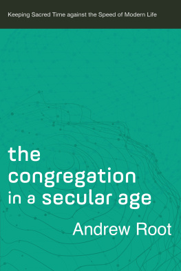 Andrew Root - The Congregation in a Secular Age--Keeping Sacred Time against the Speed of Modern Life
