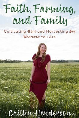 Caitlin Henderson Faith, Farming, and Family: Cultivating Hope and Harvesting Joy Wherever You Are