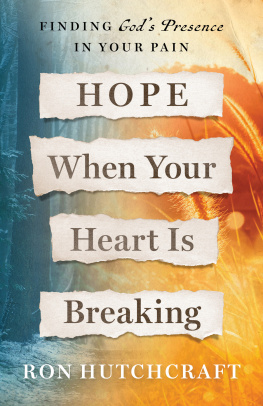 Ron Hutchcraft Hope When Your Heart Is Breaking: Finding Gods Presence in Your Pain