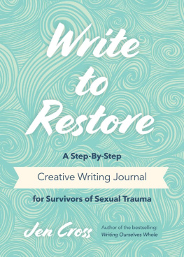 Jen Cross - Write to Restore: A Step-By-Step Creative Writing Journal for Survivors of Sexual Trauma